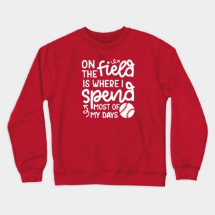 On The Field Where I Spend Most Of My Days Baseball Mom Dad Funny Crewneck Sweatshirt